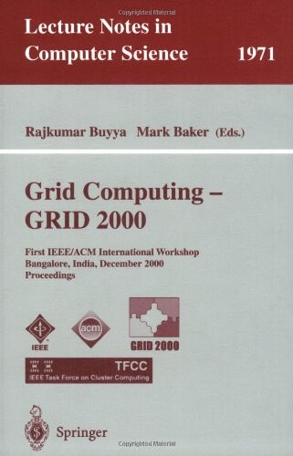 Grid computing : GRID 2000. First IEEE/ACM international workshop, Bangalore, India, December 17, 2000. Proceedings