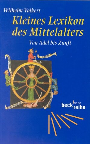 Kleines Lexikon des Mittelalters. Von Adel bis Zunft.
