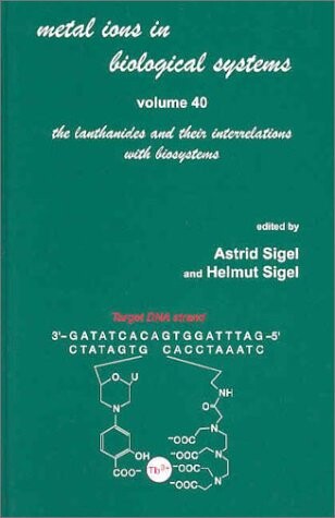 Metal Ions in Biological Systems: Volume 40: The Lanthanides and Their Interrelations with Biosystems