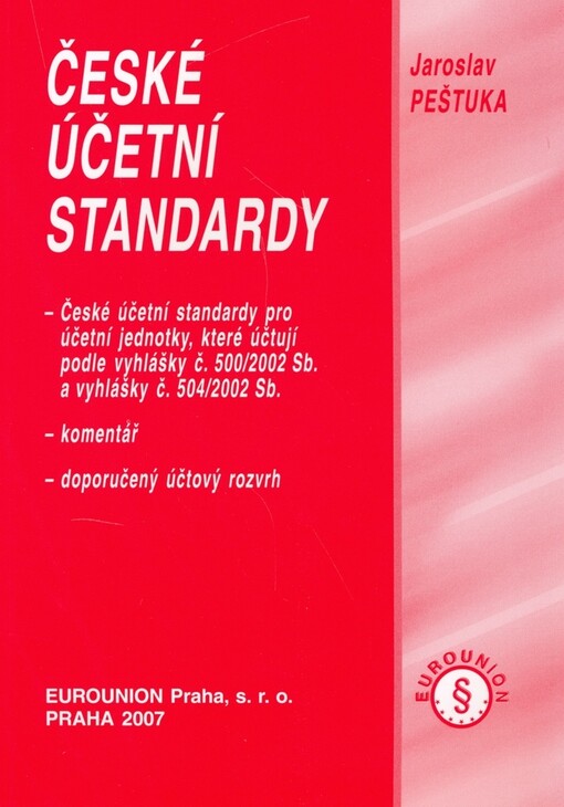 České účetní standardy :české účetní standardy pro účetní jednotky, které účtují podle vyhlášky č. 500/2002 Sb. a vyhlášky č. 504/2002 Sb. : komentář : doporučený účtový rozvrh