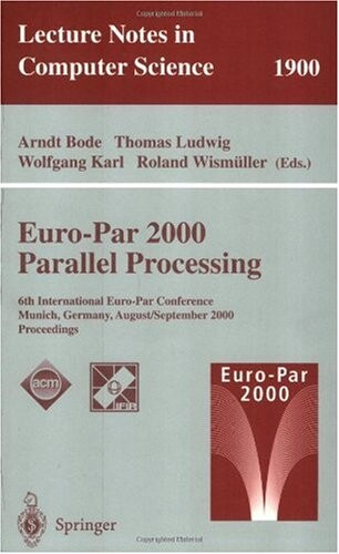 Euro-Par 2000 : Parallel processing. 6th International Euro-Par Conference, Munich, Germany, August 29 - September 1, 2000