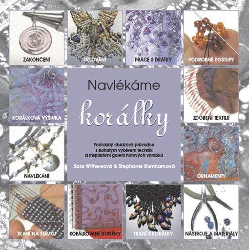 Navlékáme korálky: podrobný obrazový průvodce s bohatým výběrem technik a inspirativní galerií hotových výrobků