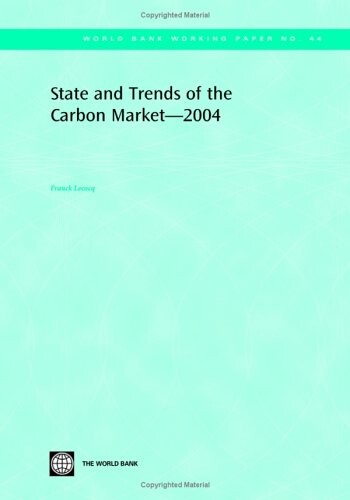 State And Trends Of The Carbon Market 2004 (World Bank Working Papers)