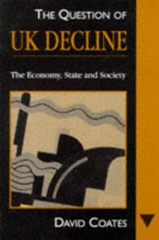 The question of UK decline : state, society and economy