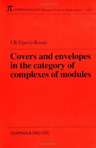 Covers and Envelopes in the Category of Complexes of Modules (Chapman & Hall/CRC Research Notes in Mathematics Series)