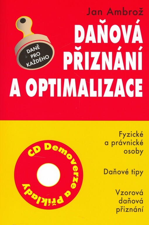 Daňová přiznání a optimalizace: [fyzické a právnické osoby, daňové tipy, vzorová daňová přiznání]