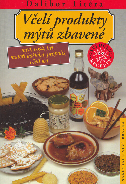 Včelí produkty mýtů zbavené: med, vosk, pyl, mateří kašička, propolis, včelí jed, Vyd. 1.