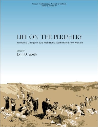 Life on the Periphery: Economic Change in Late Prehistoric Southeastern New Mexico (Memoirs of the Museum of Anthropology, University of Michigan)