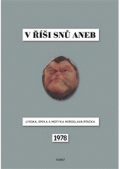 V říši snů, aneb, Lyrika, epika a motyka Miroslava Ptáčka : 1978 (odkaz v elektronickém katalogu)