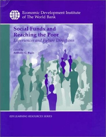 Social Funds and Reaching the Poor: Experiences and Future Directions (WBI Learning Resources Series)