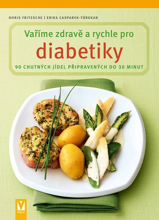 Vaříme zdravě a rychle pro diabetiky : 90 chutných jídel připravených do 30 minut