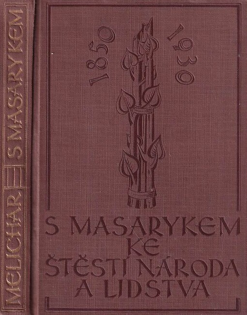 S Masarykem ke štěstí národa a lidstva :smysl a cíl Masarykovy činnosti teoretické i praktické