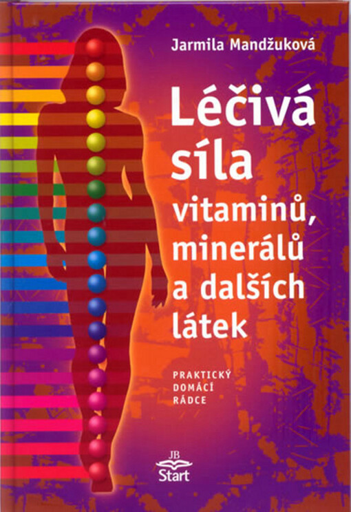Léčivá síla vitaminů, minerálů a dalších látek: praktický domácí rádce