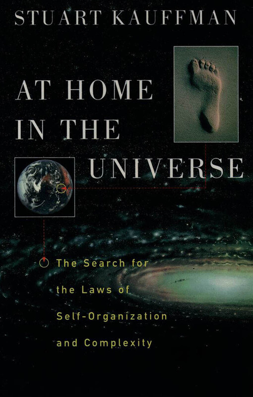 At home in universe
 the search for laws of self-organization and complexity / Stuart A. Kauffman.