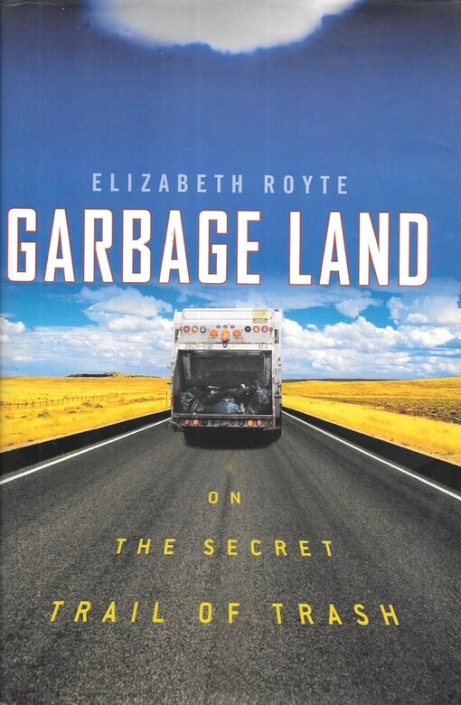 Garbage Land: On the Secret Trail of Trash 