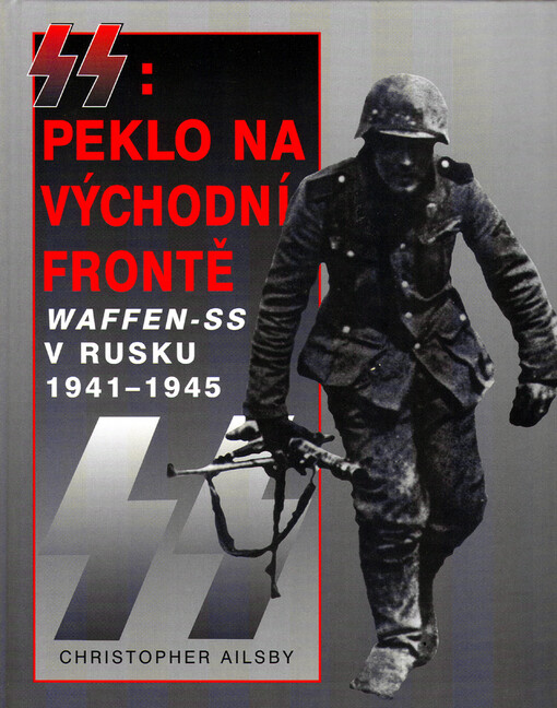 SS: peklo na východní frontě :válka Waffen-SS v Rusku 1941-1945