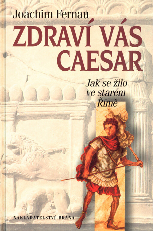Zdraví vás Caesar: jak se žilo ve starém Římě