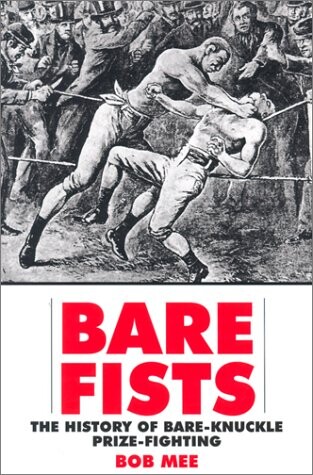 Bare fists : the history of bare-knuckle prize-fighting