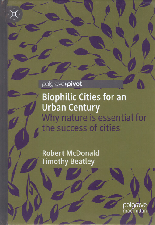 Biophilic cities for an urban century : why nature is essential for the success of cities