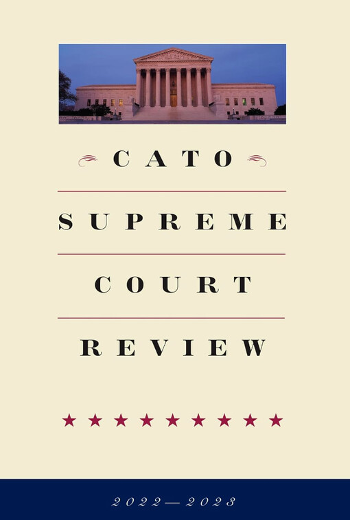 Cato Supreme Court review. Volume 2022-2023