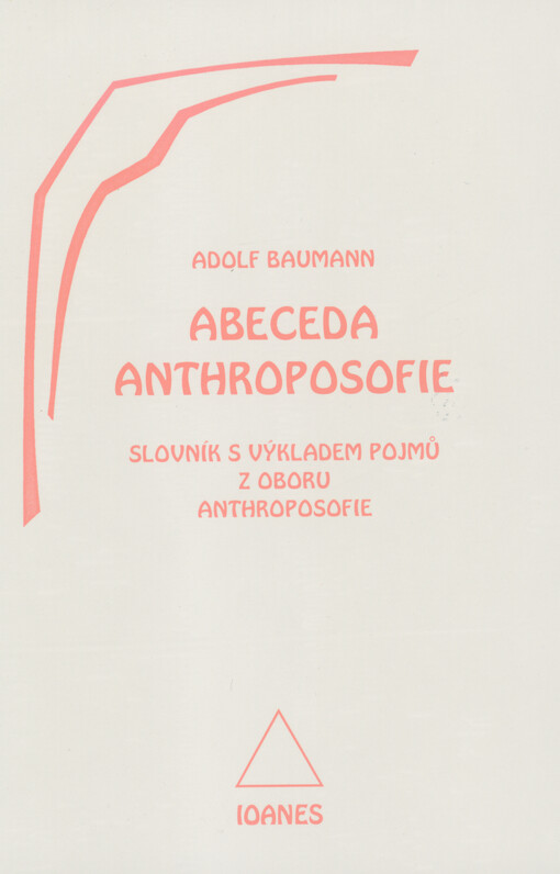 Abeceda anthroposofie : slovník s výkladem pojmů z oboru anthroposofie