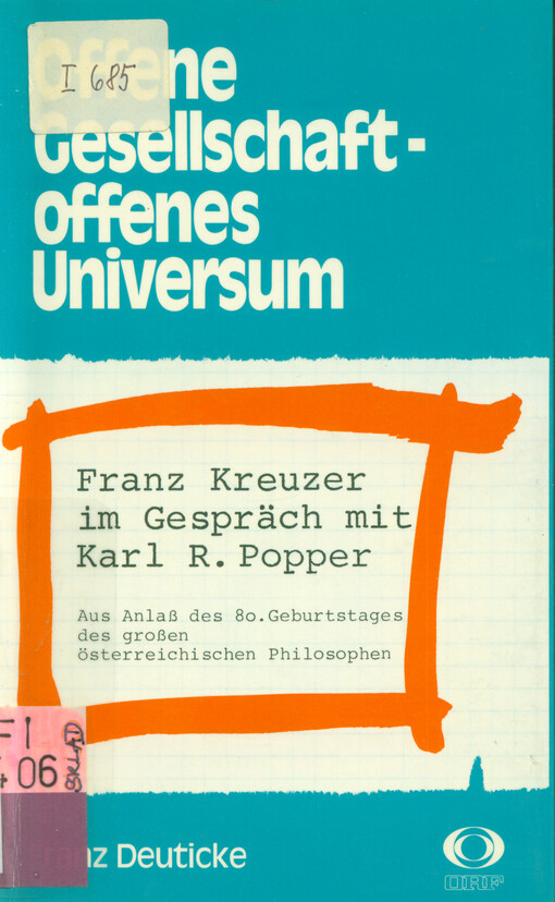 Offene Gesellschaft - offenes Universum : Franz Kreuzer im Gespräch mit Karl R. Popper : aus Anlass des 80. Geburtstages des grossen österreichischen Philosophen