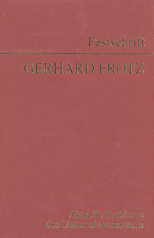 Aktuelle Probleme des Unternehmensrechts : Festschrift Gerhard Frotz zum 65. Geburtstag
