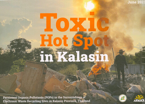 Toxic hot spot in Kalasin : persistent organic pollutants (POPs) in the surroundings of electronic waste recycling sites in Kalasin province, Thailand