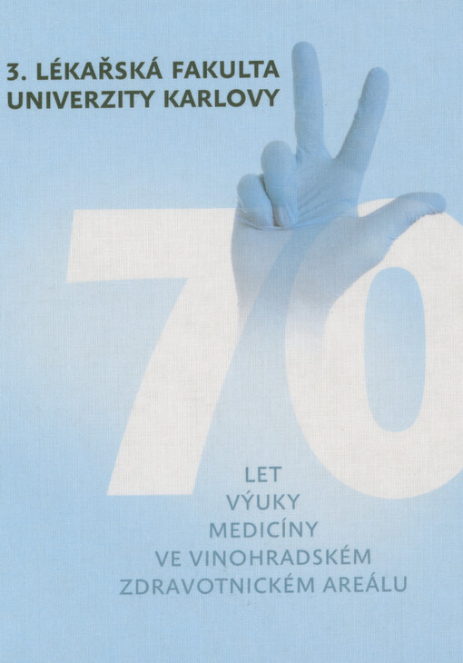 3. lékařská fakulta Univerzity Karlovy : 70 let výuky medicíny ve Vinohradském zdravotnickém areálu