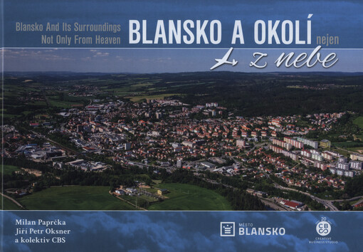 Blansko a okolí nejen z nebe = Blansko and its surroundings not only from heaven