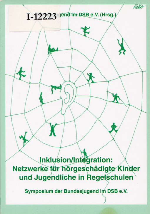 Inklusion/Integration: Netzwerke für hörgeschädigte Kinder und Jugendliche in Regelschulen : Symposium der Bundesjugend im DSB e.V.