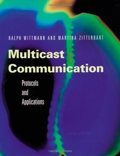 Multicast Communication: Protocols, Programming, & Applications (The Morgan Kaufmann Series in Networking)