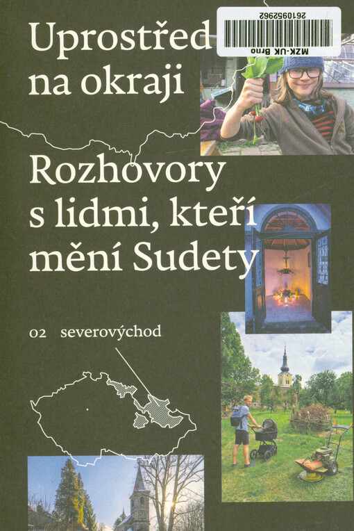 Uprostřed na okraji : rozhovory s lidmi, kteří mění Sudety. 02, Severovýchod = Mitten am Rande : Gespräche mit Menschen, die dem Sudetenland ein neues Gesicht geben. 02, Nordosten