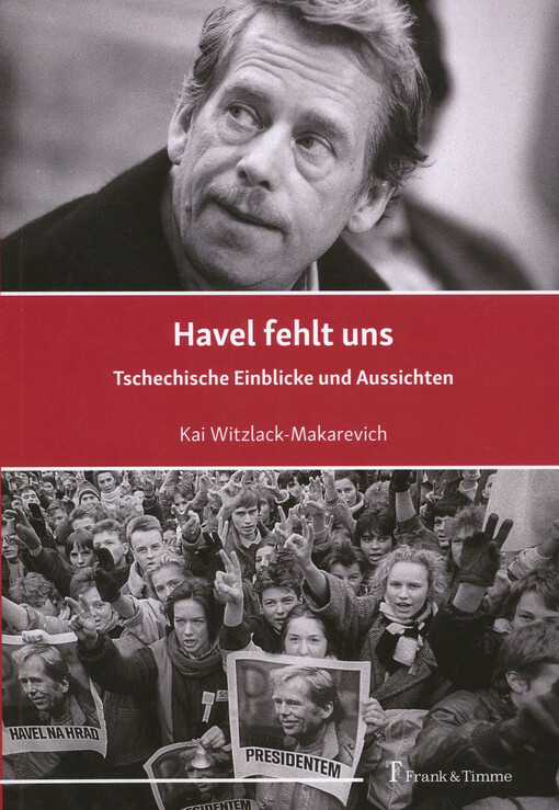 Havel fehlt uns : Tschechische Einblicke und Aussichten