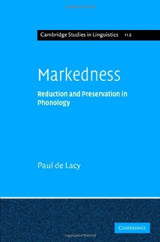 Markedness: Reduction and Preservation in Phonology (Cambridge Studies in Linguistics)