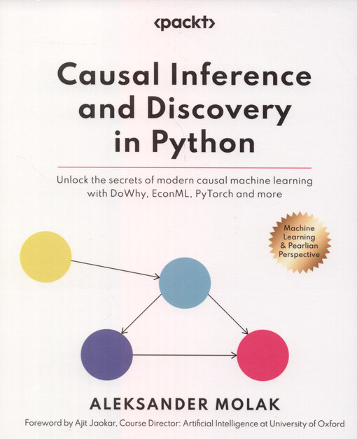 Causal inference and discovery in Python - machine learning and pearlian perspective : unlock the secrets of modern causal machine learning with DoWhy, EconML, PyTorch and more