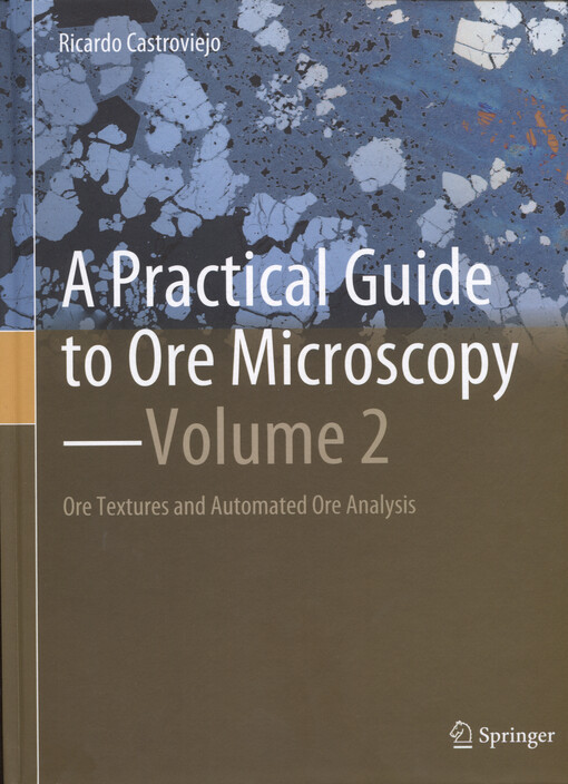 A practical guide to ore microscopy. Volume 2, Ore textures and automated ore analysis