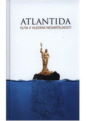 Atlantida : elita v hledání nesmrtelnosti (odkaz v elektronickém katalogu)