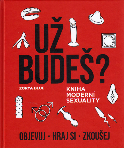 Už budeš? : kniha moderní sexuality : objevuj, hraj si, zkoušej