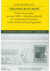 Všechno bylo nové : česká ekonomika po roce 1989 - několik pohledů na transformační proces očima dobových protagonistů  (odkaz v elektronickém katalogu)