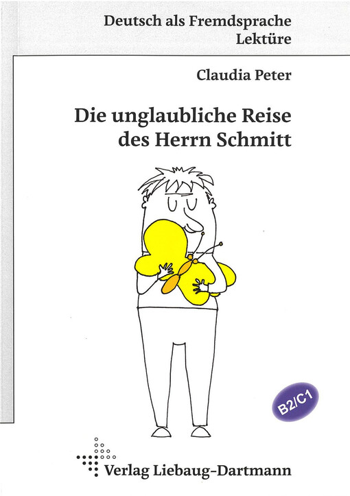 Claudia Peter - Die unglaubliche Reise des Herrn Schmitt : Niveau B2/C1
