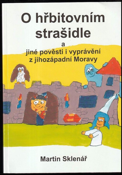 O hřbitovním strašidle a jiné pověsti i vyprávění z jihozápadní Moravy