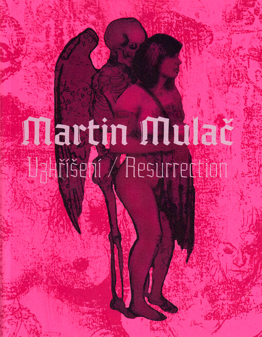 Martin Mulač : vzkříšení = resurrection