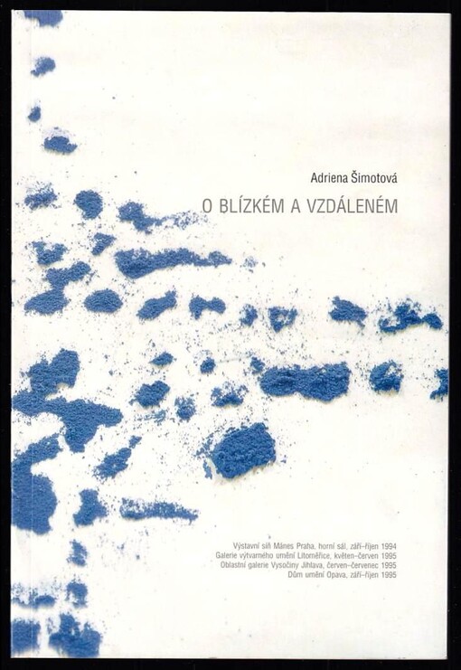 Adriena Šimotová :o blízkém a vzdáleném : Výstavní síň Mánes Praha září - říjen 1994, Galerie výtvarného umění Litoměřice květen - červen 1995, Oblastní galerie Vysočiny Jihlava červen - červenec 1995, Dům umění Opava září - říjen 1995 /