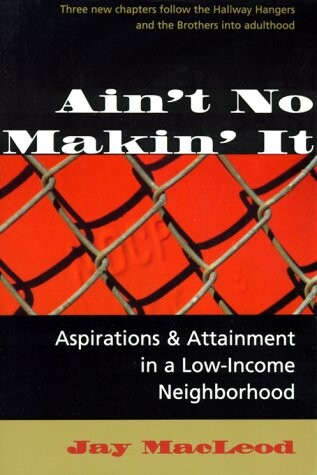 Ain't No Makin' It: Aspirations And Attainment In A Low-income Neighborhood, Expanded Edition
