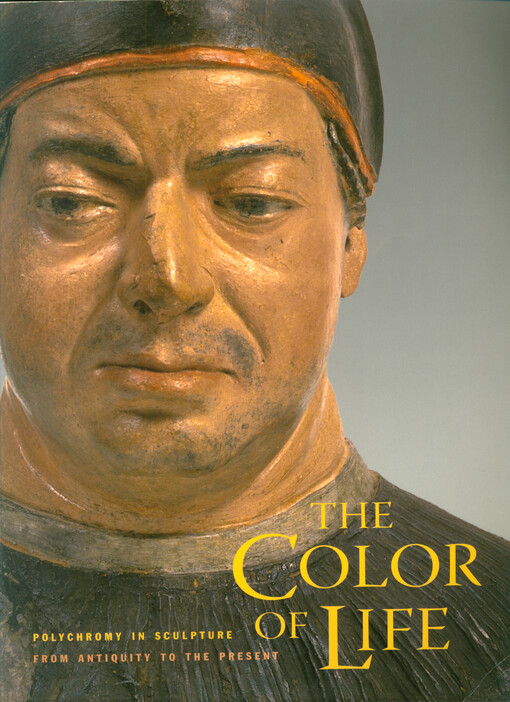 The color of life : polychromy in sculpture from antiquity to the present