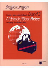 AltblockflötenReise : Lehrgang für Altblockflöte. Band 3, Begleitungen (odkaz v elektronickém katalogu)