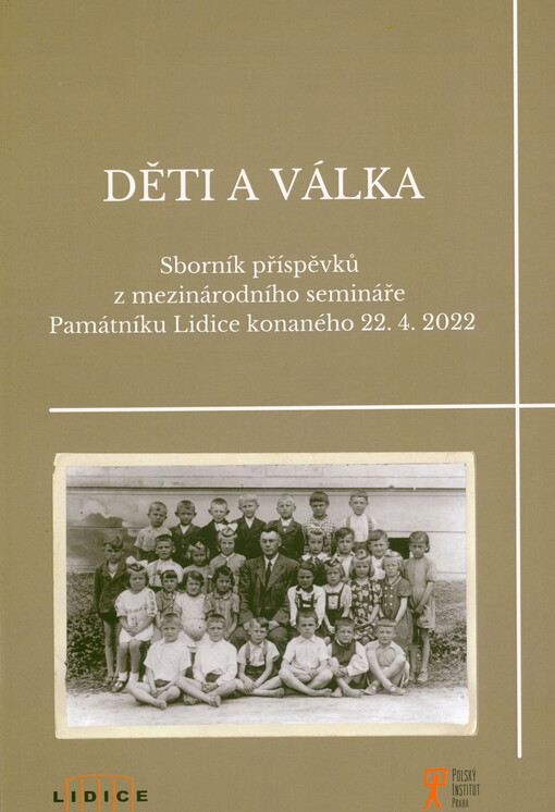 Děti a válka : sborník příspěvků z mezinárodního semináře Památníku Lidice konaného 22.4.2022