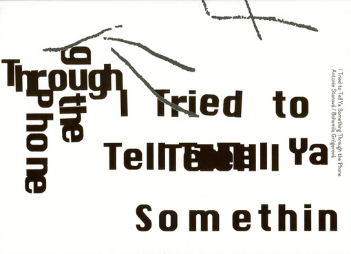 Antonie Stanová, Bohumila Grögerová : i tried to tell ya something through the phone