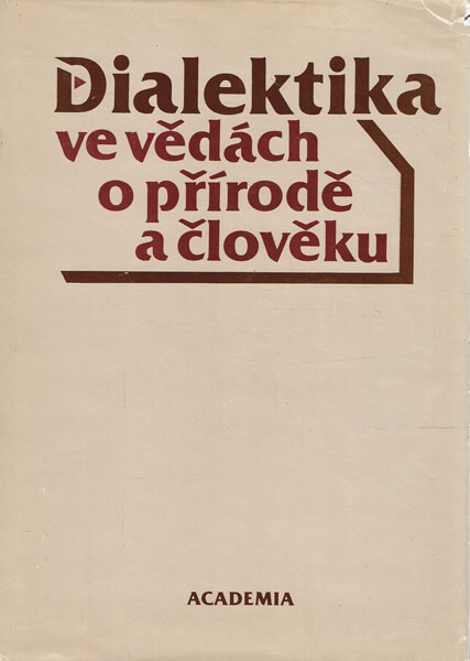Dialektika ve vědách o přírodě a člověku :výbor z ref. přednesených na 3. všesvazové poradě o filozof. otázkách současné přírodovědy, Moskva 22.-24. 4. 1981